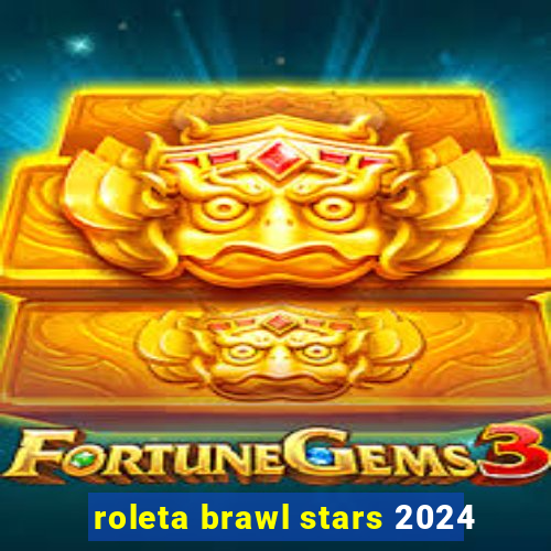 roleta brawl stars 2024